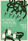 The Anarchist Expropriators : Buenaventura Durruti and Argentina's Working-Class Robin Hoods - eBook