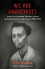 We are Anarchists : Essays on Anarchism, Pacifism, and the Indian Independence Movement, 1923-1953 - eBook