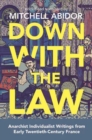 Down With The Law : Anarchist Individualist Writings from Early Twentieth-Century France - Book