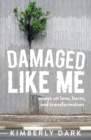 Damaged Like Me : Essays on Love, Harm, and Transformation - eBook
