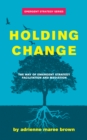Holding Change : The Way of Emergent Strategy Facilitation and Mediation - eBook