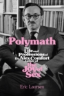 Polymath : The Life and Professions of Dr Alex Comfort, Author of The Joy of Sex - eBook