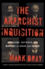 The Anarchist Inquisition : Assassins, Activists, and Martyrs in Spain and France (1891-1909) - Book