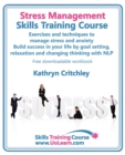 Stress Management Skills Training Course : Exercises and Techniques to Manage Stress and Anxiety - Build Success in Your Life by Goal Setting, Relaxation and Changing Thinking with NLP - Book