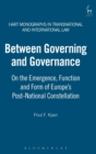 Between Governing and Governance : On the Emergence, Function and Form of Europe's Post-National Constellation - Book