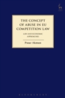 The Concept of Abuse in EU Competition Law : Law and Economic Approaches - Book