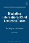 Mediating International Child Abduction Cases : The Hague Convention - Book