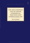 The New European Law of Unfair Commercial Practices and Competition Law - Book