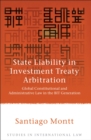 State Liability in Investment Treaty Arbitration : Global Constitutional and Administrative Law in the BIT Generation - Book