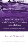 The OIC, the UN, and Counter-Terrorism Law-Making : Conflicting or Cooperative Legal Orders? - Book