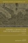 Toward a Prosecutor for the European Union Volume 1 : A Comparative Analysis - Book