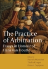 The Practice of Arbitration : Essays in Honour of Hans van Houtte - Book