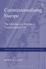 Constitutionalising Europe : The Making of a European Constitutional Law - Book
