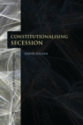 Constitutionalising Secession - Book