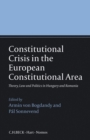 Constitutional Crisis in the European Constitutional Area : Theory, Law and Politics in Hungary and Romania - Book