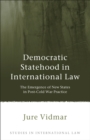 Democratic Statehood in International Law : The Emergence of New States in Post-Cold War Practice - Book