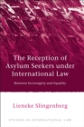 The Reception of Asylum Seekers under International Law : Between Sovereignty and Equality - Book