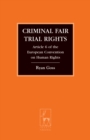Criminal Fair Trial Rights : Article 6 of the European Convention on Human Rights - Book