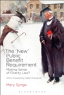 The 'New' Public Benefit Requirement : Making Sense of Charity Law? - Book