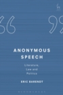 Anonymous Speech : Literature, Law and Politics - Book