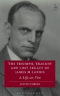The Triumph, Tragedy and Lost Legacy of James M Landis : A Life on Fire - Book