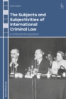 The Subjects and Subjectivities of International Criminal Law : A Critical Introduction - Book
