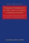 Dispute Settlement in the Area of Space Communication : 2nd Luxembourg Workshop on Space and Satellite Communication Law - Book