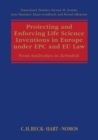Protecting and Enforcing Life Science Inventions in Europe under EPC and EU Law : From Antibodies to Zebrafish - Book