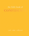 The Little Book of Confidence : Cool Calm Collected - Book