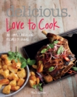 Delicious. Love to Cook : 140 Irresistible Recipes to Revitalise Your Cooking - Book