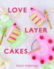 Love Layer Cakes : Over 30 Recipes and Decoration Ideas for Scrumptious Celebration Bakes - Book