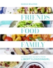 Friends, Food, Family : Recipes and Secrets from LibertyLondonGirl - eBook