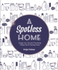 A Spotless Home : Change Your Life with Time-Saving Tidying Tips & Cleaning Cheats - Book