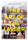 The Art of the Larder : Good Food from Your Storecupboard, Every Day - Book