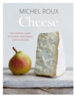 Cheese : The Essential Guide to Cooking with Cheese, Over 100 Recipes - Book