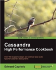 Cassandra High Performance Cookbook : You can mine deep into the full capabilities of Apache Cassandra using the 150+ recipes in this indispensable Cookbook. From configuring and tuning to using third - Book