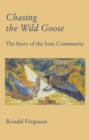 Chasing the Wild Goose : The story of the Iona Community - eBook