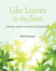 Like Leaves to the Sun : Prayers from the Iona Community - Book