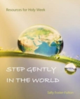 Step Gently in the World : Resources for Holy Week - Book