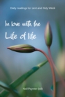 In Love with the Life of Life : Daily readings for Lent and Holy Week - Book