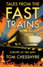 Tales from the Fast Trains : Around Europe at 186mph - Book