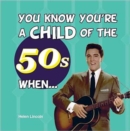 You Know You're a Child of the 50s When... - Book