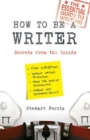 How to be a Writer : Secrets from the Inside - Book