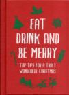 Eat, Drink and Be Merry : Top Tips for a Truly Wonderful Christmas - Book
