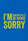 I'm Sorry (Can We Still be Friends?) - Book