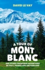 A Tour of Mont Blanc : And other circuitous adventures in Italy, France and Switzerland - Book