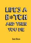 Life's a B*Tch and Then You Die - Book