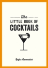 The Little Book of Cocktails : Modern and Classic Recipes and Party Ideas for Fun Nights with Friends - Book