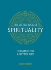 The Little Book of Spirituality : Guidance for a Better Life - Book