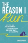 The Reason I Run : How Two Men Transformed Tragedy into the Greatest Race of Their Lives - Book